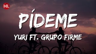 Yuri  Pídeme En Vivo ft Grupo Firme Letra  Lyrics [upl. by Pedrotti]