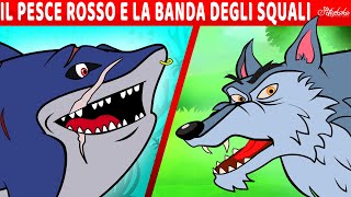 Il Pesce Rosso E La Banda Degli Squali amp Il Lupo e i Sette Capretti  Fiabe e Favole Per Bambini [upl. by Goren]