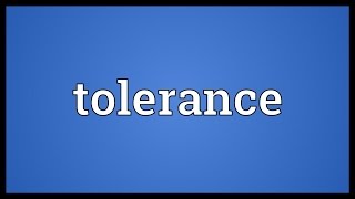 Tolerance Meaning [upl. by Slack]