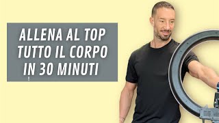 ALLENA AL TOP TUTTO IL CORPO IN 30 minuti [upl. by Matthiew853]