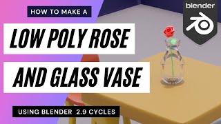 HOW TO CREATE A LOW ROSE AND GLASS VASE USING BLENDER 29 CYCLES [upl. by Aridni]