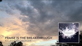 Praise Is The BreakthroughThe Author lyric video  You Are The Radiance  Kelanie Gloeckler [upl. by Susann]