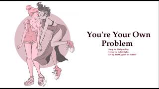 Youre Your Own Problem Female Cover [upl. by Aniretac]