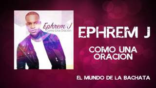 Ephrem J  Como una Oración  BACHATA 2016 [upl. by Ailedo52]