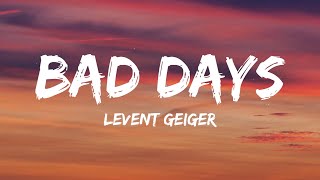 Levent Geiger  Bad Days Lyrics [upl. by Kiele602]