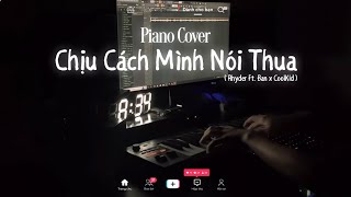 CHỊU CÁCH MÌNH NÓI THUA  PIANO COVER   RHYDER ft BAN x COOLKID  HOÀNG GREEN  PIANO VERSION [upl. by Nhojleahcim]