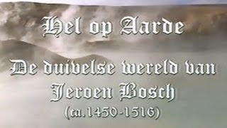 Hel op Aarde De Duivelse Wereld van Jeroen Bosch [upl. by Han]