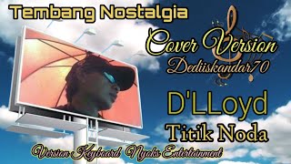 Titik Noda  DLIoyd Cover Version dediiskandar4639 Cover Player Keyboard Nyoks Entertainment [upl. by Selmner]