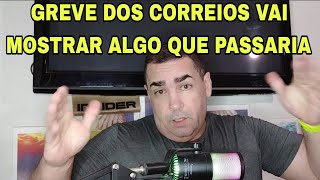 GREVE DOS CORREIOS VAI MOSTRAR ALGO QUE PASSARIA [upl. by Calan]