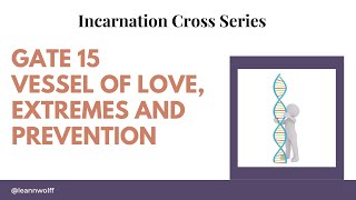 Gate 15  Incarnation Cross  Vessel of love Extremes Preventions [upl. by Nidnarb931]