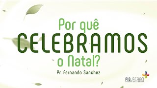 Por quê celebramos o Natal I Pr Fernando Sanchez [upl. by Ullund]