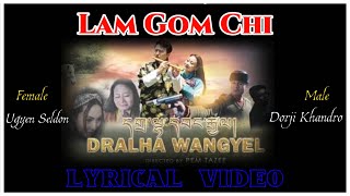 Lam Gom Chi from Dralha Wangyel  Lyrical Video Ugyen Seldon amp Dorji Khandro  New Bhutanese Song [upl. by Leumas]