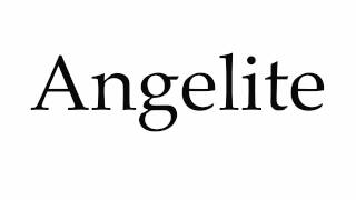 How to Pronounce Angelite [upl. by Ewen926]