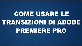 Come usare le transizioni di Adobe Premiere Pro [upl. by Saretta]