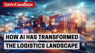 How AI Has Transformed the Logistics Landscape [upl. by Hollington]