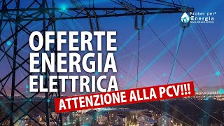 Offerte Energia Elettrica Attenzione alla PCV [upl. by Notnil982]