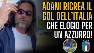 ADANI ricrea il GOL dellITALIA ⚽ 🇮🇹  Elogio per un AZZURRO quotÈ un CAMPIONEquot 👏🏻 [upl. by Elsilrac]