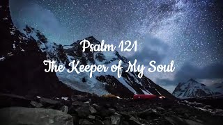 The Keeper of My Soul  Christian Worship Song  Psalm 121 [upl. by Alaehcim979]