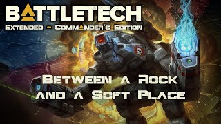 Between a Rock and a Soft Place  Part 190  Battletech Extended [upl. by Ordnassela]