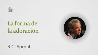 La forma de la adoración Renovando Tu Mente con RC Sproul [upl. by Amre]