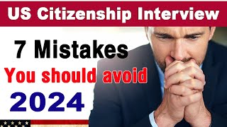 7 Mistakes You should avoid to pass your US citizenship Interview 20240 [upl. by Niarfe]