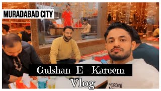 Gulshan EKareem Vlog  Muradabad City  Kamil Qadri Vlog [upl. by Wang]