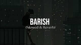 Barish  Slowed and Reverb [upl. by Thaddaus]