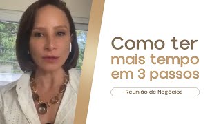 Como ter Mais Tempo em 3 Passos  Reunião de Negócios I Flávia Maria [upl. by Roee]