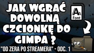 JAK WGRAĆ DOWOLNĄ CZCIONKĘ DO GIMPA  quotOD ZERA PO STREAMERAquotODC1 [upl. by Oigile98]