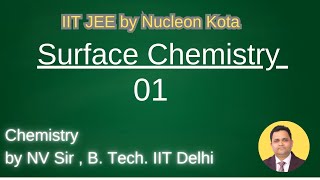 Surface chemistry 01 by NV sir B Tech From IIT Delhi  Nucleon IIT JEE NEET Kota [upl. by Ahsenid]