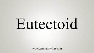 How To Say Eutectoid [upl. by Leterg]