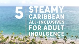 5 Steamy Caribbean AllInclusives for Adult Indulgence [upl. by Eiroc120]