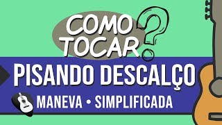 COMO TOCAR PISANDO DESCALÇO  MANEVA  Simplificada no Violão [upl. by Karyl]