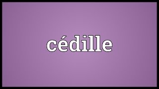 Cédille Meaning [upl. by Tolliver]