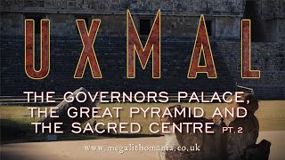 Uxmal  The Governors Palace Great Pyramid amp the Sacred Centre of the Maya pt2  Megalithomania [upl. by Featherstone654]