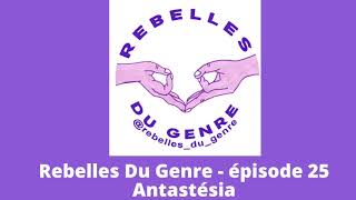 Rebelles du genre épisode 25  Antastésia [upl. by Siger743]