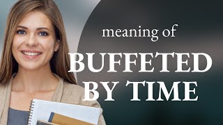 Understanding quotBuffeted by Timequot A Journey Through Language [upl. by Doug513]