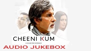 Cheeni Kum Audio JukeBox  Amitabh Bachchan amp Tabu [upl. by Ephram]