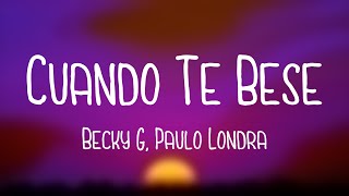 Cuando Te Besé  Becky G Paulo Londra Letra [upl. by Eislrahc]