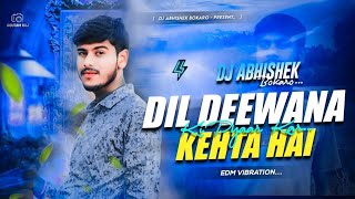 DIL DEEWANA KEHTA HAI PYAR KAR 🥰  HINDI ROMANTIC DJ SONG EDM VIBRATION MIX DJ ABHISHEK BOKARO [upl. by Canada]