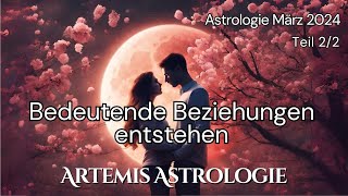 Astrologie März 2024 Teil 22  Bedeutende Beziehungen amp Verbindungen entstehen  Horokop März 2024 [upl. by Sevik756]