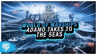 World of Warships ADAMO TAKES TO THE SEAS [upl. by Lemay]