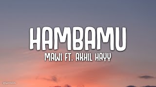 Mawi ft Akhil Hayy  Hambamu Lirik [upl. by Cyna715]