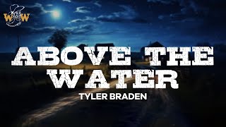 Tyler Braden  Above The Water Lyrics [upl. by Enirahtac]