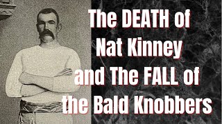 NAT KINNEY’S murder End of the BALD KNOBBERS [upl. by Notsa]