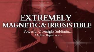 POWERFUL SUBLIMINAL Extremely Magnetic amp Irresistible Overnight Subliminal  1 Million Repetitions [upl. by Callan585]