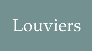 How to Pronounce Louviers Correctly in French [upl. by Lizned]