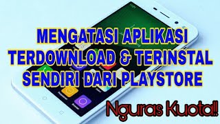 Cara Mengatasi Aplikasi Terdownload amp Terinstal Otomatis Pada HP ADVAN I5E [upl. by Besnard]