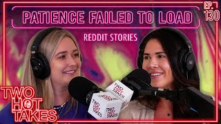 Patience Failed to Load  Two Hot Takes Podcast  Reddit Reactions [upl. by Ayaladnot]