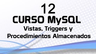 Curso MySQL 12 Vistas Procedimientos Almacenados y Triggers [upl. by Nybor202]